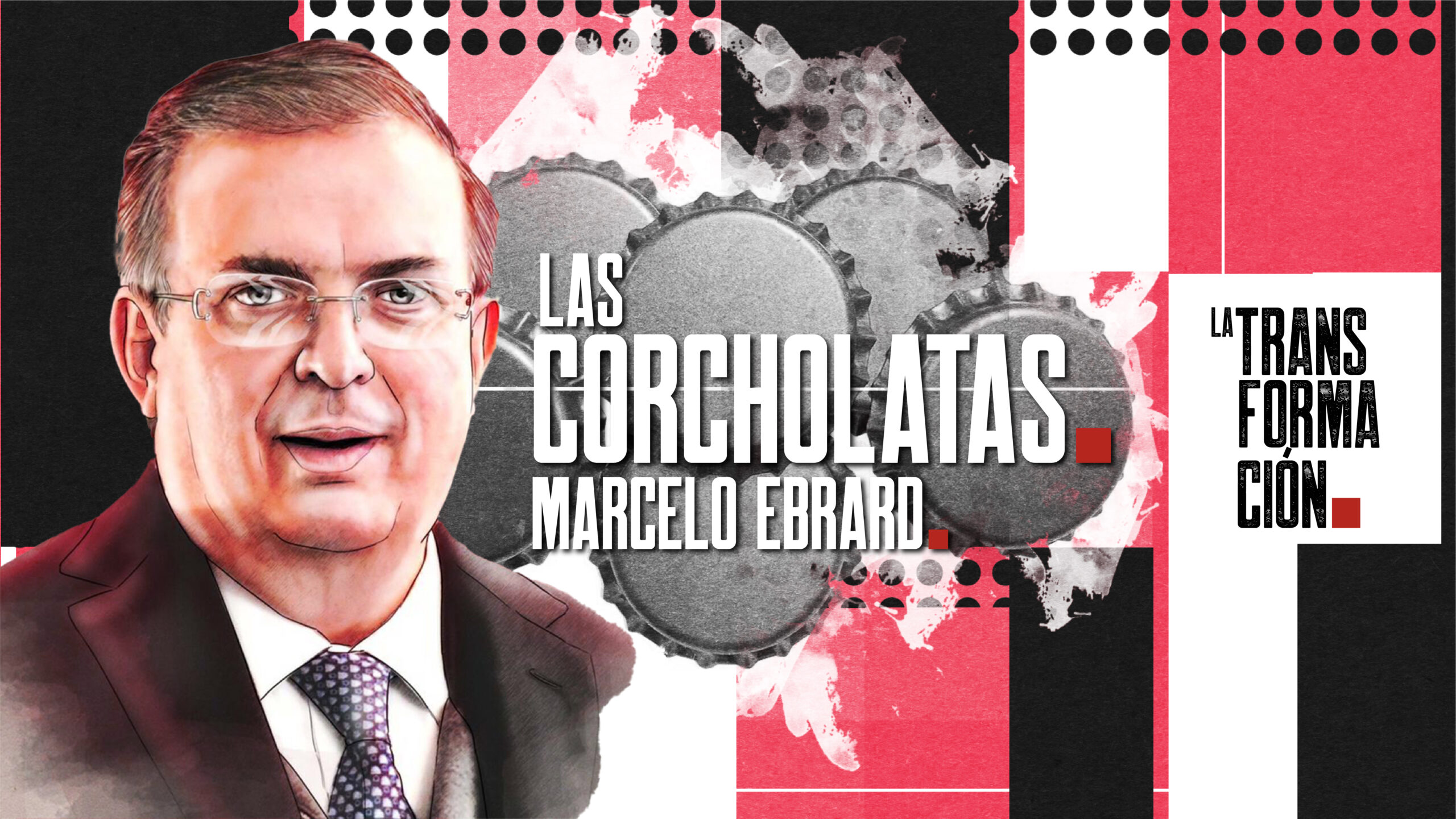 Las Corcholatas: Marcelo Ebrard, la experiencia y la capacidad que México necesita.